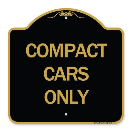 Signmission Designer Series Sign-Compact Cars Only, Black & Gold Aluminum Sign, 18" x 18", BG-1818-24248 A-DES-BG-1818-24248